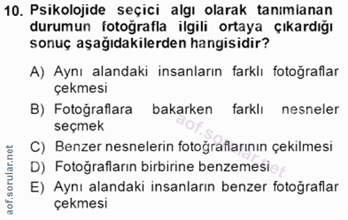 10. soru: Psikolojide seçici algı olarak tanımlanan durumun fotoğrafla ilgili ortaya çıkardığı sonuç aşağıdakilerden hangisidir…