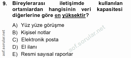 9. soru: Bireylerarası iletişimde kullanılan ortamlardan hangisinin veri kapasitesi diğerlerine göre en yüksektir? A) Yüz yüze…