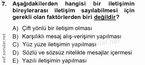 7. soru: Aşağıdakilerden hangisi bir iletişimin bireylerarası iletişim sayılabilmesi için gerekli olan faktörlerden biri değil…
