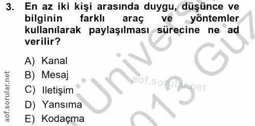 3. soru: En az iki kişi arasında duygu, düşünce ve bilginin farklı araç ve yöntemler kullanılarak paylaşılması sürecine ne ad…