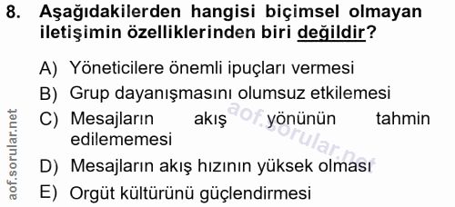 8. soru: Aşağıdakilerden hangisi biçimsel olmayan iletişimin özelliklerinden biri değildir? A) Yöneticilere önemli ipuçları ve…