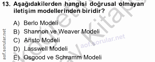 13. soru: Aşağıdakilerden hangisi doğrusal olmayan iletişim modellerinden biridir? A) Berlo Modeli B) Shannon ve Weaver Modeli…