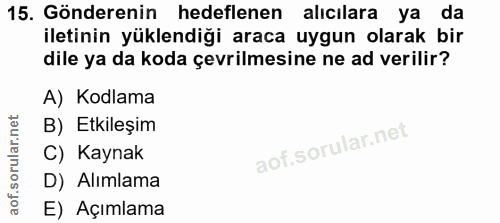 15. soru: Gönderenin hedeflenen alıcılara ya da iletinin yüklendiği araca uygun olarak bir dile ya da koda çevrilmesine ne ad v…