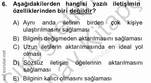 6. soru: Aşağıdakilerden hangisi yazılı iletişimin özelliklerinden biri değildir? A) Aynı anda iletinin birden çok kişiye ulaş…