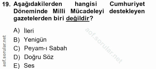 19. soru: Aşağıdakilerden hangisi Cumhuriyet Döneminde Milli Mücadeleyi destekleyen gazetelerden biri değildir? A) Ileri B) Yen…
