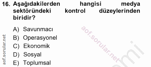 16. soru: Aşağıdakilerden hangisi medya sektöründeki kontrol düzeylerinden biridir? A) Savunmacı B) Operasyonel C) Ekonomik D)…