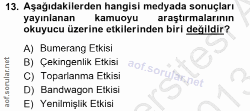 13. soru: Aşağıdakilerden hangisi medyada sonuçları yayınlanan kamuoyu araştırmalarının okuyucu üzerine etkilerinden biri değil…