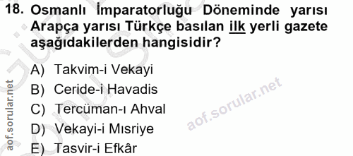 18. soru: Osmanlı Imparatorluğu Döneminde yarısı Arapça yarısı Türkçe basılan ilk yerli gazete aşağıdakilerden hangisidir? A) T…
