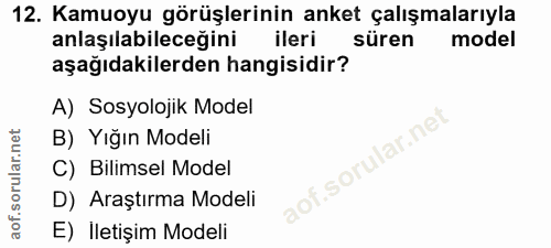 12. soru: Kamuoyu görüşlerinin anket çalışmalarıyla anlaşılabileceğini ileri süren model aşağıdakilerden hangisidir? A) Sosyolo…