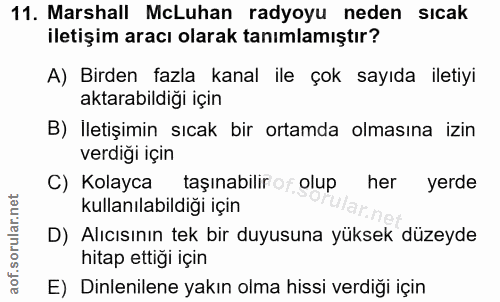 11. soru: Marshall McLuhan radyoyu neden sıcak iletişim aracı olarak tanımlamıştır? A) Birden fazla kanal ile çok sayıda iletiy…