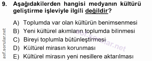 9. soru: Aşağıdakilerden hangisi medyanın kültürü geliştirme işleviyle ilgili değildir? A) Toplumda var olan kültürün benimsen…