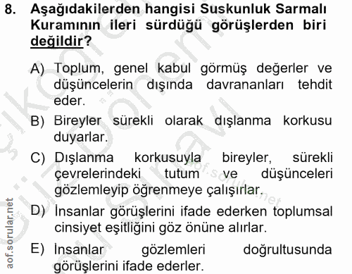 8. soru: Aşağıdakilerden hangisi Suskunluk Sarmalı Kuramının ileri sürdüğü görüşlerden biri değildir? A) Toplum, genel kabul g…