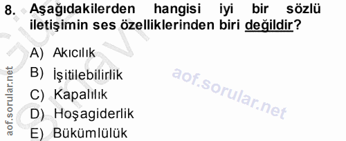 8. soru: •Aşağıdakilerden hangisi iyi bir sözlü iletişimin ses özelliklerinden biri değildir? A) Akıcılık B) İşitilebilirlik C…