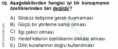 10. soru: Aşağıdakilerden hangisi iyi bir konuşmanın özelliklerinden biri değildir? A) Sözsüz iletişime gerek duymaması B) Güçl…