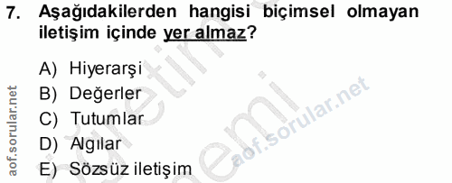 7. soru: Aşağıdakilerden hangisi biçimsel olmayan iletişim içinde yer almaz? A) Hiyerarşi B) Değerler C) Tutumlar D) Algilar E…