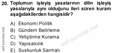 20. soru: Toplumun işleyiş yasalarının dilin işleyiş yasalarıyla aynı olduğunu ileri süren kuram aşağıdakilerden hangisidir? A)…