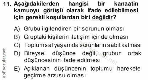 11. soru: Aşağıdakilerden hangisi bir kanaatin kamuoyu görüşü olarak ifade edilebilmesi için gerekli koşullardan biri değildir?…
