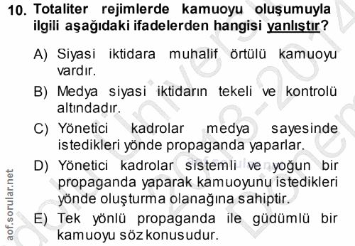 10. soru: Totaliter rejimlerde kamuoyu oluşumuyla ilgili aşağıdaki ifadelerden hangisi yanlıştır? A) Siyasi iktidara muhalif ör…