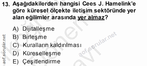 13. soru: Aşağıdakilerden hangisi Cees J. amelink'e göre küresel ölçekte iletişim sektöründe yer alan eğilimler arasında yer al…