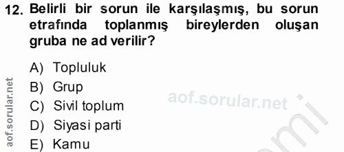 12. soru: Belirli bir sorun ile karşılaşmış, bu sorun etrafında toplanmış bireylerden oluşan gruba ne ad verilir? A) Topluluk B…