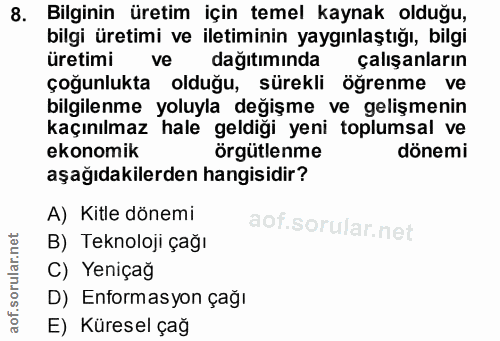 8. soru: Bilginin üretim için temel kaynak olduğu, bilgi üretimi ve iletiminin yaygınlaştığı, bilgi üretimi ve li dağıtımında…