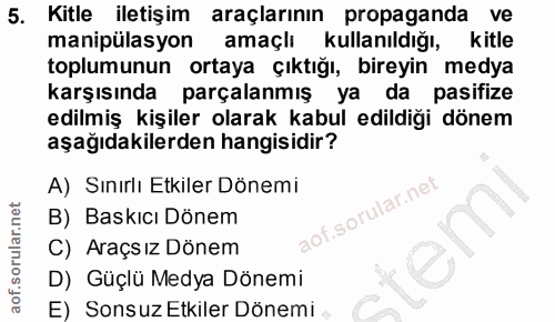 5. soru: Kitle iletişim araçlarının propaganda ve manipülasyon amaçlı kullanıldığı, kitle toplumunun ortaya çıktığı, bireyin m…