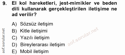 9. soru: El kol hareketleri, jest-mimikler ve beden dili kullanarak gerçekleştirilen iletişime ne ad verilir? A) Sözsüz iletiş…