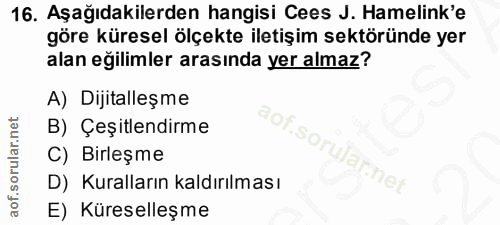 16. soru: Aşağıdakilerden hangisi Cees J. amelink'e göre küresel ölçekte iletişim sektöründe yer alan eğilimler arasında yer al…