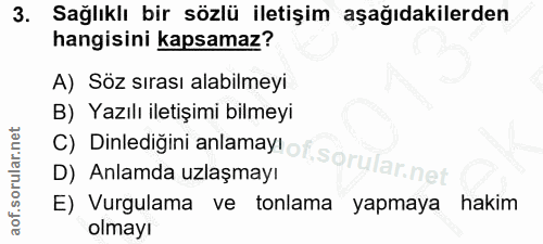 3. soru: Sağlıklı bir sözlü iletişim aşağıdakilerden hangisini kapsamaz? A) Soz sırası alabilmeyi B) Yazılı iletişimi bilmeyi…