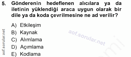 5. soru: Gönderenin hedeflenen alıcılara ya da iletinin yüklendiği araca uygun olarak bir dile ya da koda çevrilmesine ne ad v…