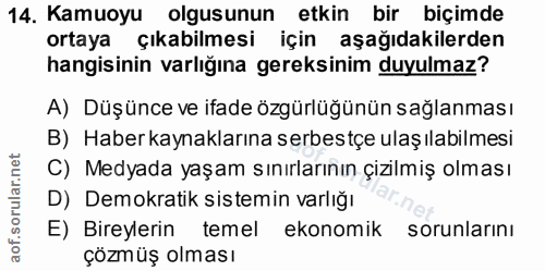 14. soru: Kamuoyu olgusunun etkin bir biçimde ortaya çıkabilmesi için aşağıdakilerden hangisinin varlığına gereksinim duyulmaz?…