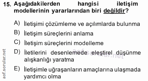 15. soru: Aşağıdakilerden hangisi iletişim modellerinin yararlarından biri değildir? A) İletişimi çözümleme ve açılımlarda bulu…