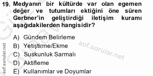 19. soru: Medyanın bir kültürde var olan egemen değer ve tutumları ektiğini öne süren Gerbner'in geliştirdiği iletişim kuramı a…