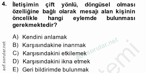 4. soru: İletişimin çift yönlü, döngüsel olması özelliğine bağlı olarak mesajı alan kişinin öncelikle hangi eylemde bulunması…