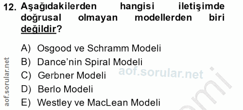 12. soru: Aşağıdakilerden hangisi iletişimde dogrusal olmayan modellerden biri değildir? A) Osgood ve Schramm Modeli B) Dance'n…