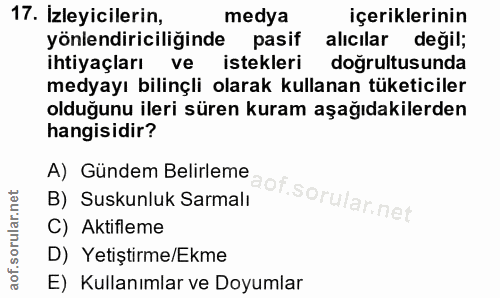 17. soru: İzleyicilerin, medya içeriklerinin yönlendiriciliğinde pasif alıcılar değil; ihtiyaçları ve istekleri doğrultusunda m…
