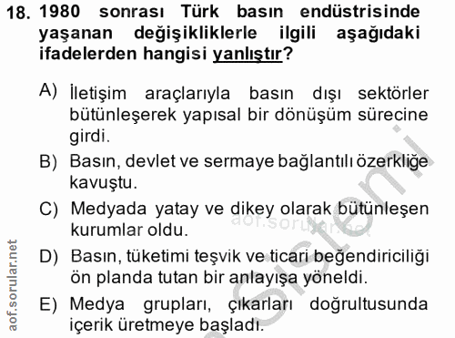 18. soru: 1980 sonrası Türk basın endüstrisinde yaşanan değişikliklerle ilgili aşağıdaki ifadelerden hangisi yanlıştır? A) İlet…