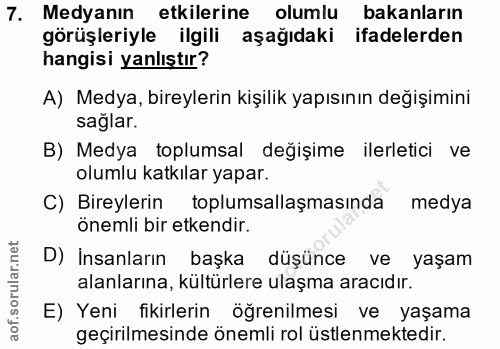 7. soru: Medyanın etkilerine olumlu bakanların görüşleriyle ilgili aşağıdaki ifadelerden hangisi yanlıştır? A) Medya, bireyler…