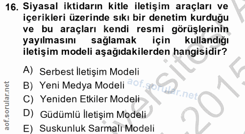16. soru: Siyasal iktidarın kitle iletişim araçları ve içerikleri üzerinde sıkı bir denetim kurduğu ve bu araçları kendi resmi…