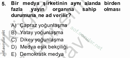 5. soru: Bir medya şirketinin aynı alanda birden fazla yayın organina sahip olması durumuna ne ad verilir? A) Çapraz yoğunlaşm…