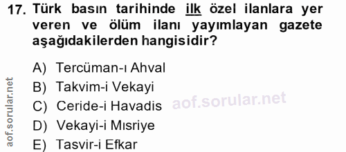 17. soru: Türk basın tarihinde ilk özel ilanlara yer veren ve ölüm ilanı yayımlayan gazete aşağıdakilerden hangisidir? A) Tercü…