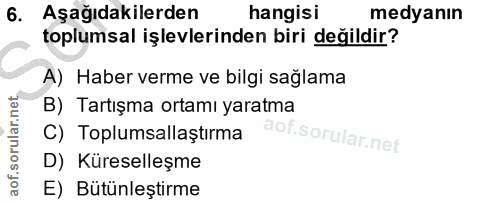 6. soru: Aşağıdakilerden hangisi medyanın toplumsal işlevlerinden biri değildir? A) Haber verme ve bilgi sağlama B) Tartışma o…