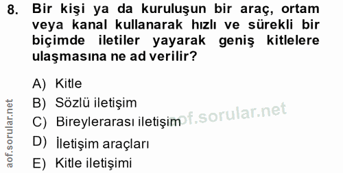 8. soru: Bir kişi ya da kuruluşun bir araç, ortam veya kanal kullanarak hızlı ve sürekli bir biçimde iletiler yayarak geniş ki…