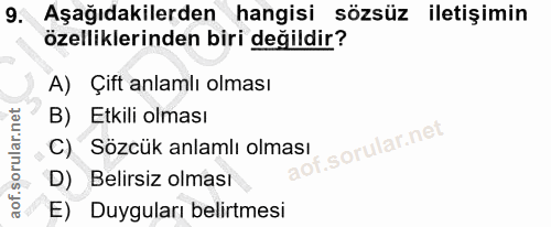 9. soru: Aşağıdakilerden hangisi sözsüz iletişimin özelliklerinden biri değildir? A) Çift anlamlı olması B) Etkili olması C) S…