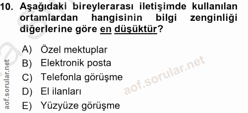 10. soru: Aşağıdaki bireylerarası iletişimde kullanılan ortamlardan hangisinin bilgi zenginligi diğerlerine göre en düşüktür? A…