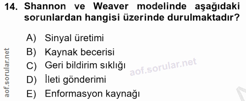 14. soru: Shannon ve Weaver modelinde aşağıdaki sorunlardan hangisi üzerinde durulmaktadır? A) Sinyal üretimi B) Kaynak beceris…