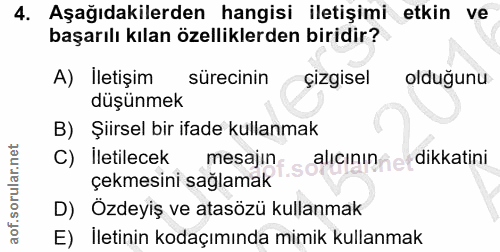 4. soru: Aşağıdakilerden hangisi iletişimi etkin ve başarılı kılan özelliklerden biridir? A) iletişim/ sürecinin çizgisel oldu…