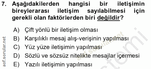 7. soru: Aşağıdakilerden hangisi bir iletişimin bireylerarası iletişim sayılabilmesi için gerekli olan faktörlerden biri değil…