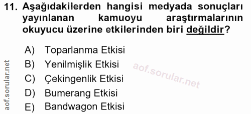11. soru: Aşağıdakilerden hangisi medyada sonuçları yayınlanan kamuoyu araştırmalarının okuyucu üzerine etkilerinden biri değil…