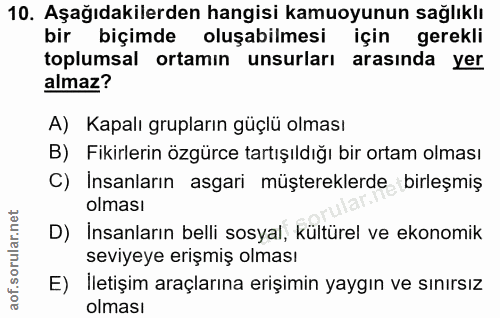 10. soru: Aşağıdakilerden hangisi kamuoyunun sağlıklı bir biçimde oluşabilmesi için gerekli toplumsal ortamın unsurları arasınd…